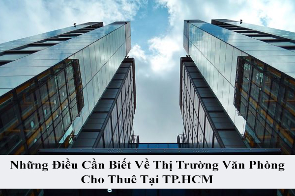  Những Điều Cần Biết Về Thị Trường Văn Phòng Cho Thuê Tại TP.HCM