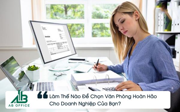 Làm Thế Nào Để Chọn Văn Phòng Hoàn Hảo Cho Doanh Nghiệp Của Bạn